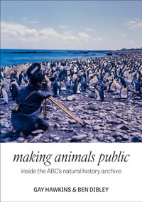 Making Animals Public : Inside the ABC's natural history archive - Professor Gay Hawkins