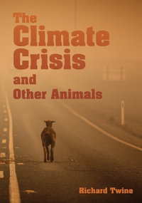 The Climate Crisis and Other Animals (hardback) : Animal Politics - Richard Twine