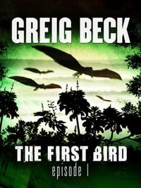 The First Bird : Episode 1 - Greig Beck