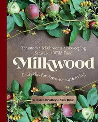 Milkwood : Real skills for down-to-earth living - Kirsten Bradley