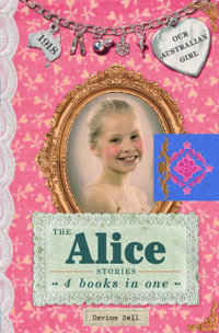 The Alice Stories: 4 Books in One : Our Australian Girl - Lucia Masciullo