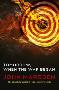 Tomorrow, When the War Began : The Tomorrow Series : Book 1 - John Marsden