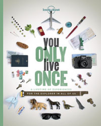 You Only Live Once : A Lifetime of Experiences for the Explorer in all of us - Lonely Planet