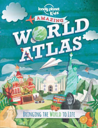 Amazing World Atlas : Bringing the World to Life - Lonely Planet Kids