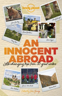 Lonely Planet An Innocent Abroad : Life-Changing Trips from 35 Great Writers - John Berendt