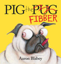 Pig the Fibber : Pig the Pug - Aaron Blabey