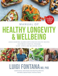 Manual of Healthy Longevity & Wellbeing : A Three Step Plan - Luigi Fontana