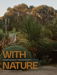 With Nature : Garden Design by Fiona Brockhoff - Fiona Brockhoff