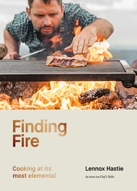 Finding Fire : Cooking at its most elemental - Lennox Hastie