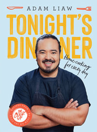 Tonight's Dinner : Home Cooking for Every Day: Recipes From The Cook Up - Adam Liaw