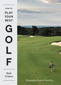 How to Play Your Best Golf : Strategies From a Tour Pro - Nick O'Hern