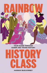 Rainbow History Class : Your Guide Through Queer and Trans History - Hannah McElhinney