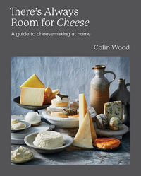 There's Always Room for Cheese : A Guide to Cheesemaking at Home - Colin Wood