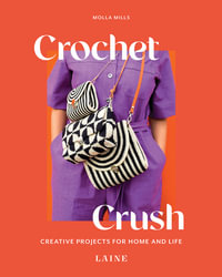 Crochet Crush : Creative Projects for Home and Life - Molla Mills