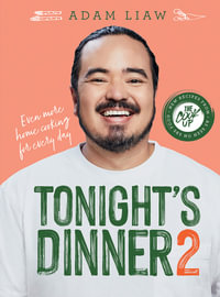 Tonight's Dinner 2 : Even More Home Cooking for Every Day - Adam Liaw