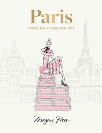 Paris: Through a Fashion Eye : Special Edition - Megan Hess