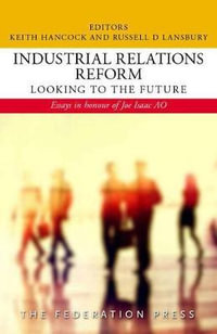 Industrial Relations Reform: Looking to the Future : Essays in honour of Joe Isaac AO - Keith Hancock