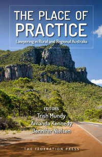 The Place of Practice : Lawyering in Rural and Regional Australia - Amanda Kennedy