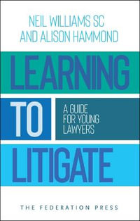 Learning to Litigate : A Guide for Young Lawyers - Neil Williams