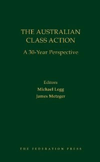 The Australian Class Action : A 30 Year Perspective - Michael Legg