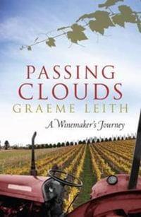 Passing Clouds : A Winemaker's Journey - Graeme Leith