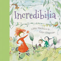 Incredibilia : Little Hare Books - Libby Hathorn