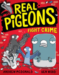 Real Pigeons Fight Crime : Real Pigeons: Book 1 - Andrew McDonald