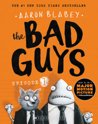 The Bad Guys: Episode 1 : Episode 1 - Aaron Blabey