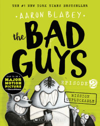 The Bad Guys: Episode 2 : Mission Unpluckable - Aaron Blabey