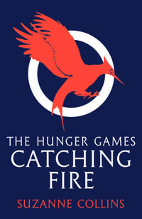 The Hunger Games : Catching Fire : Hunger Games - Suzanne Collins
