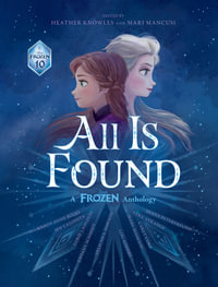 All is found : A Frozen Anthology (Disney) - Mari Mancusi
