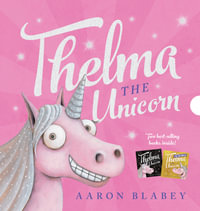 Thelma the Unicorn 2-Book Slipcase : Thelma The Unicorn - Aaron Blabey
