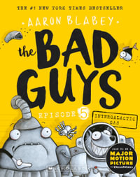 The Bad Guys: Episode 5 : Intergalactic Gas - Aaron Blabey