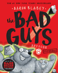 The Bad Guys: Episode 8 : Superbad - Aaron Blabey