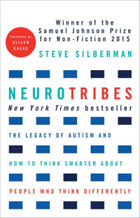 NeuroTribes : The legacy of autism and how to think smarter about people who think differently - Steve Silberman
