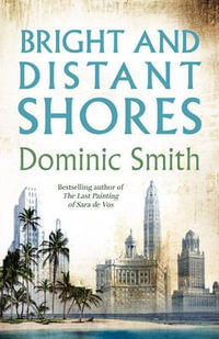 Bright and Distant Shores - Dominic Smith
