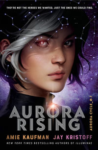 Aurora Rising : The Aurora Cycle: Book 1 - Amie Kaufman