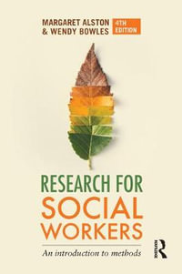 Research for Social Workers : 4th Edition - An introduction to methods - Margaret Alston