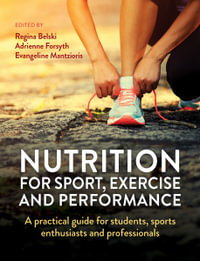 Nutrition for Sport, Exercise and Performance : A Practical Guide for Students, Sports Enthusiasts and Professionals - Regina Belski