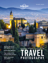 Lonely Planet Lonely Planet's Guide to Travel Photography and Video : Lonely Planet - Lonely Planet