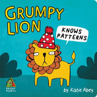 Grumpy Lion Knows Patterns : Bright Buddies - Katie Abey