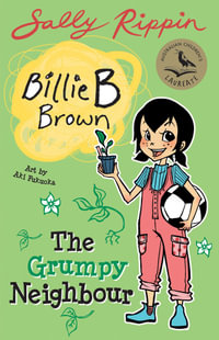 The Grumpy Neighbour : Billie B Brown - Sally Rippin