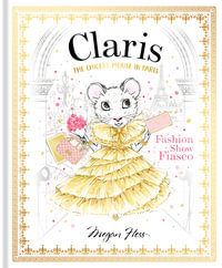 Claris: Fashion Show Fiasco : Claris: The Chicest Mouse in Paris - Megan Hess