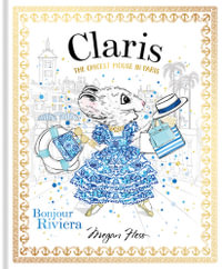 Claris: Bonjour Riviera : The Chicest Mouse in Paris - Megan Hess