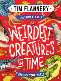 Weirdest Creatures in Time : Explore Your World : Book 3 - Tim Flannery