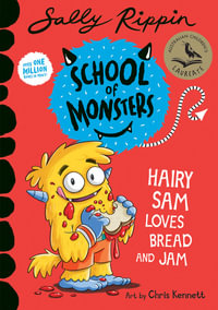 Hairy Sam Loves Bread and Jam: School of Monsters : School of Monsters - Sally Rippin