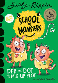 Deb and Dot and the Mix-Up Plot: School of Monsters : School of Monsters - Sally Rippin