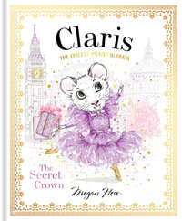 Claris: The Secret Crown : The Chicest Mouse in Paris - Megan Hess