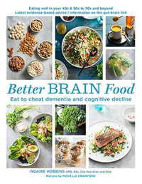 Better Brain Food : Eat to cheat dementia and cognitive decline - Ngaire Hobbins