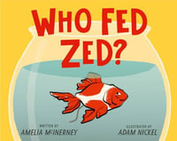 Who Fed Zed? - Amelia McInerney
